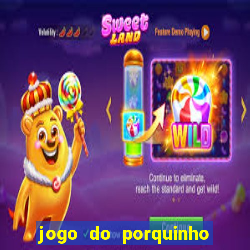 jogo do porquinho de ganhar dinheiro